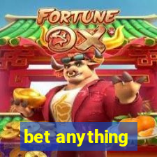 bet anything