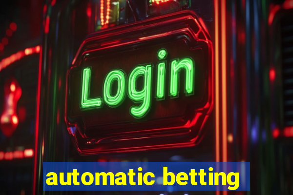 automatic betting