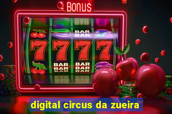 digital circus da zueira