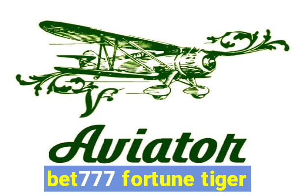 bet777 fortune tiger