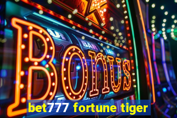 bet777 fortune tiger