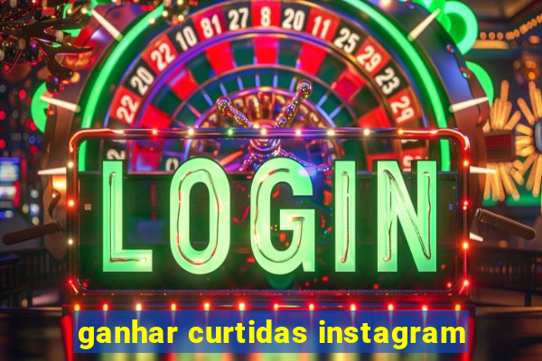 ganhar curtidas instagram