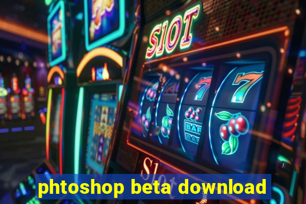 phtoshop beta download