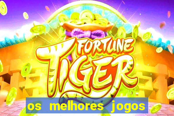 os melhores jogos do tigrinho