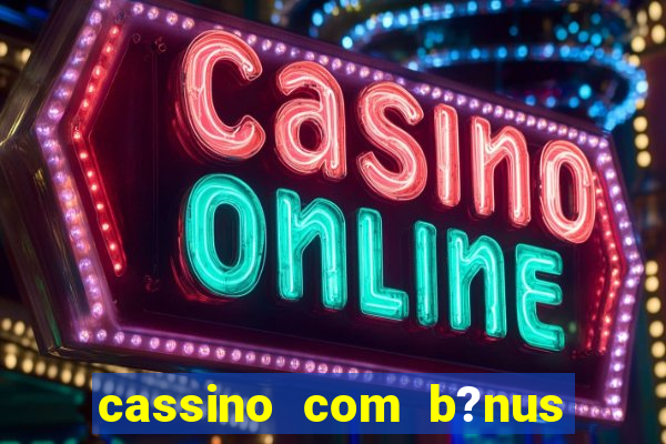 cassino com b?nus de cadastro sem depósito