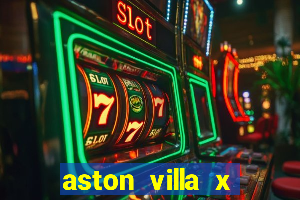 aston villa x manchester united