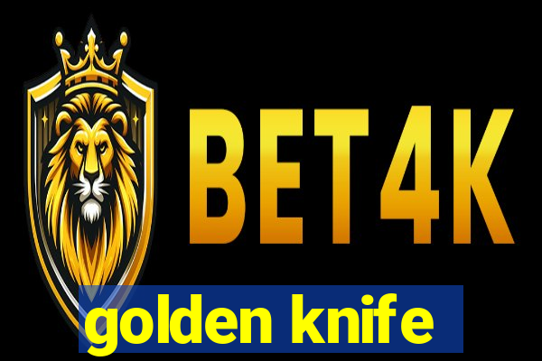 golden knife