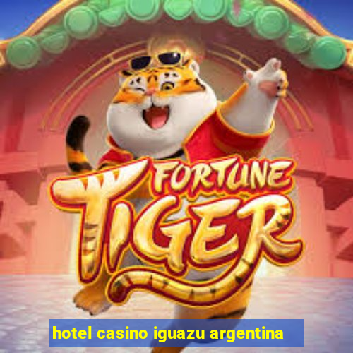 hotel casino iguazu argentina