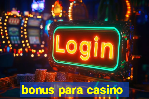 bonus para casino