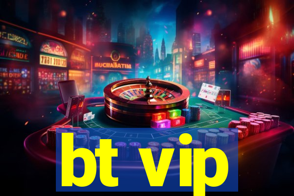 bt vip