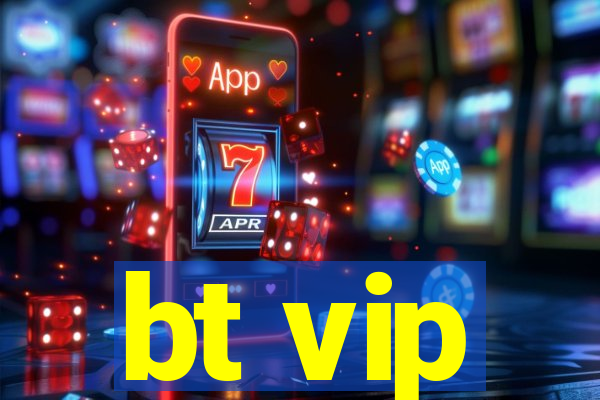 bt vip