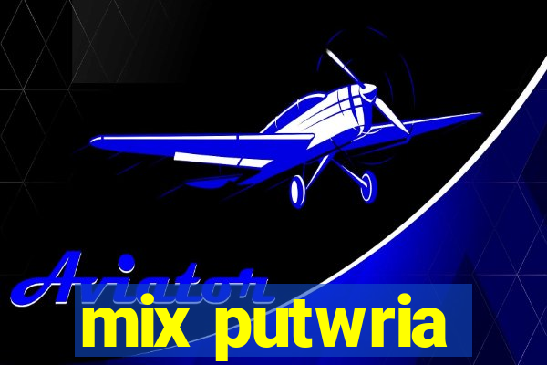 mix putwria