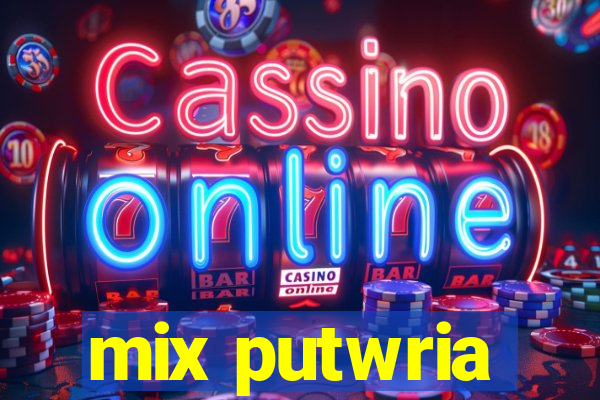 mix putwria