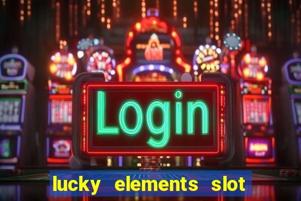 lucky elements slot free play