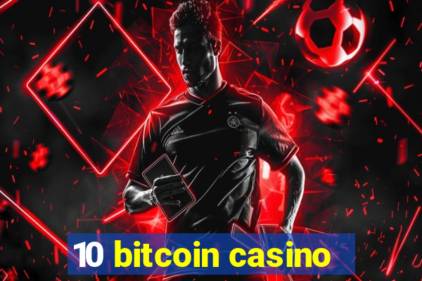 10 bitcoin casino