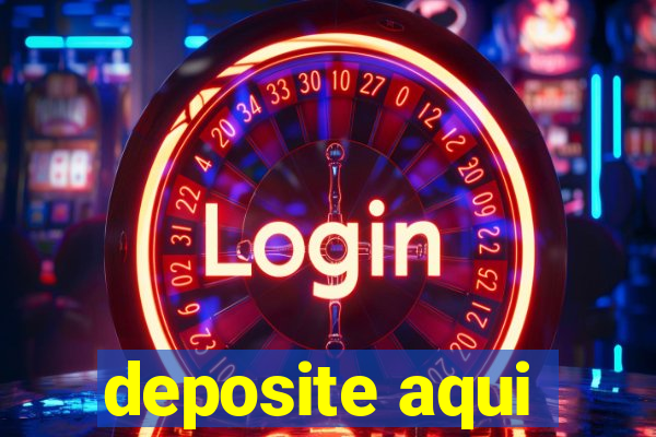 deposite aqui