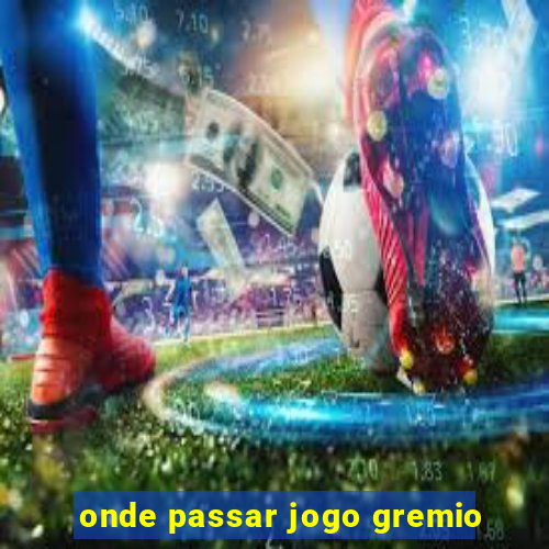 onde passar jogo gremio