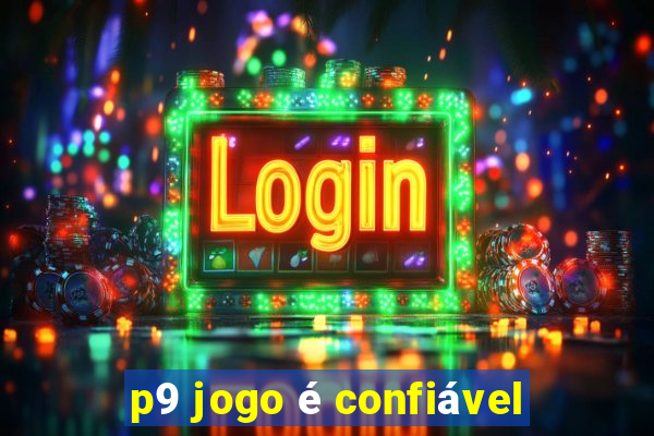 p9 jogo é confiável