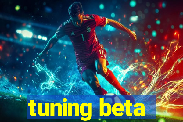 tuning beta