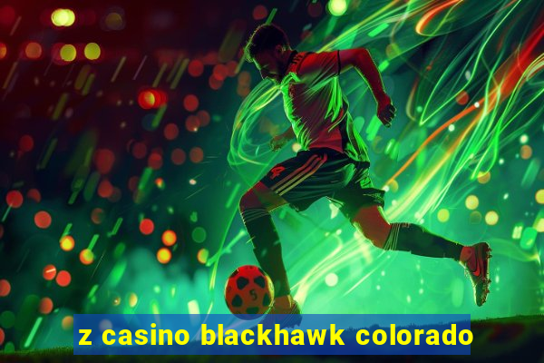 z casino blackhawk colorado