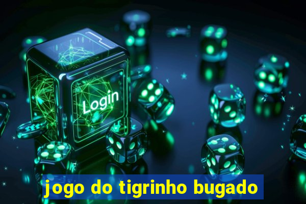 jogo do tigrinho bugado