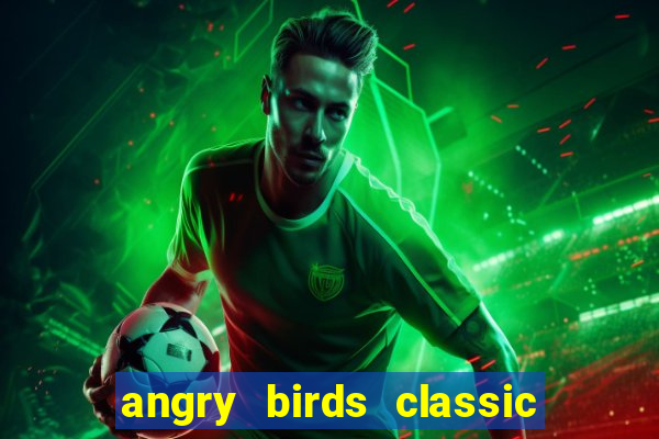 angry birds classic 1.0.0 apk