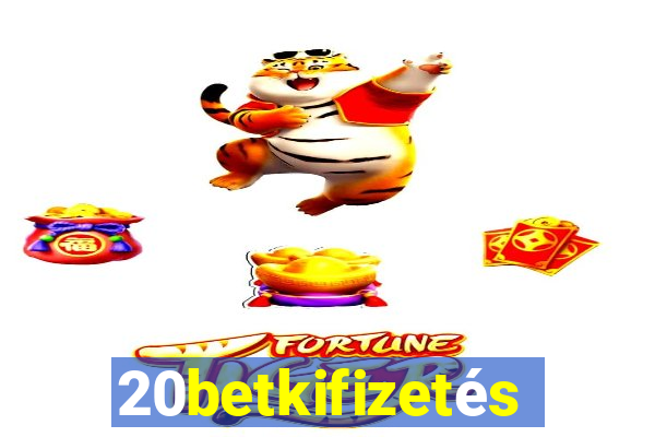 20betkifizetés