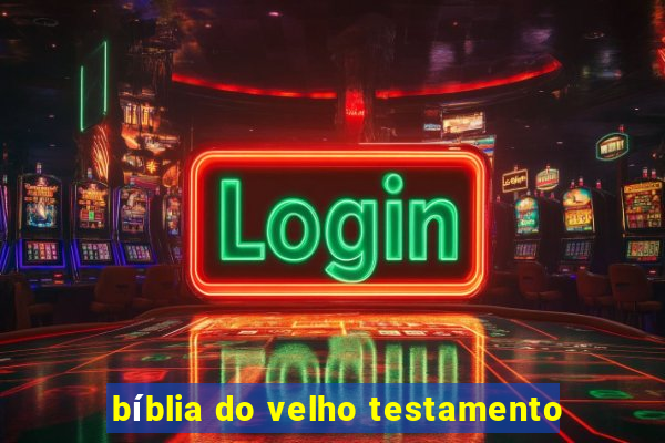 bíblia do velho testamento