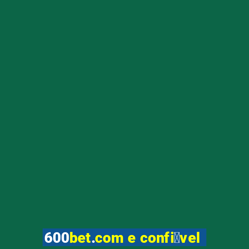 600bet.com e confi谩vel