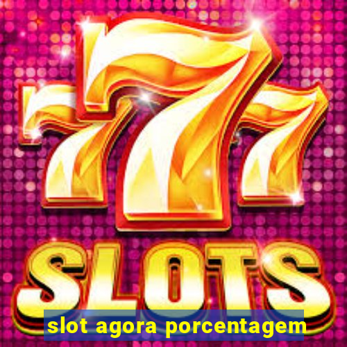 slot agora porcentagem