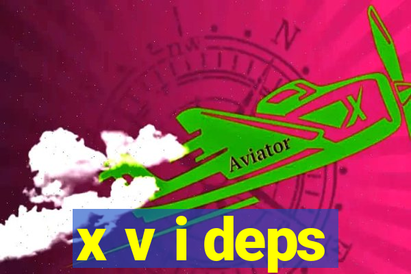 x v i deps