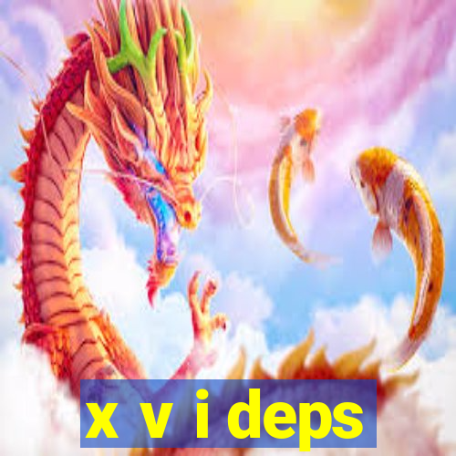 x v i deps