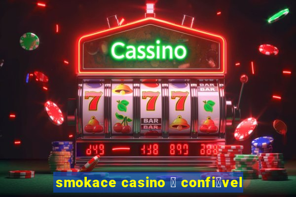 smokace casino 茅 confi谩vel