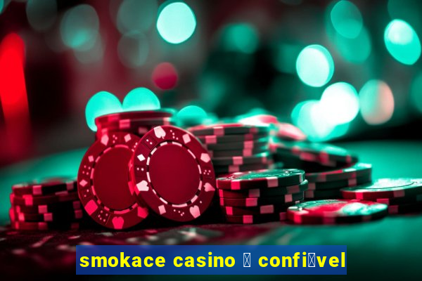 smokace casino 茅 confi谩vel