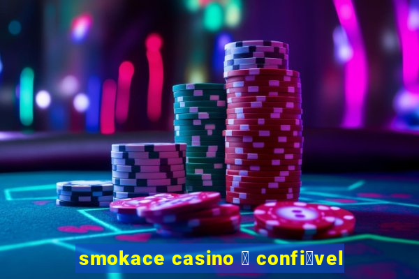 smokace casino 茅 confi谩vel