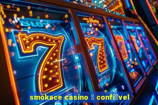 smokace casino 茅 confi谩vel