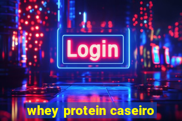 whey protein caseiro