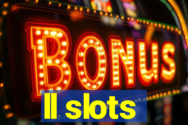 ll slots