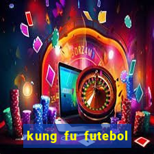 kung fu futebol clube online