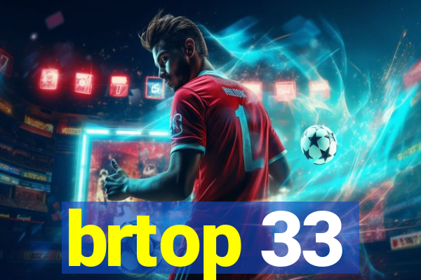 brtop 33