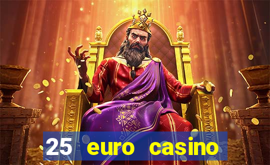 25 euro casino bonus ohne einzahlung