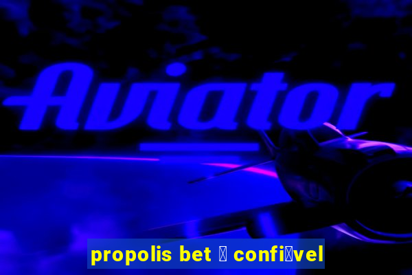 propolis bet 茅 confi谩vel