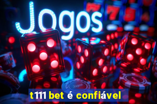 t111 bet é confiável