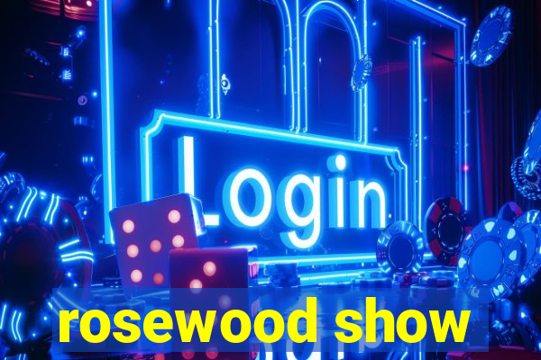 rosewood show