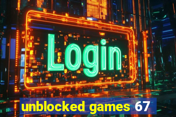 unblocked games 67