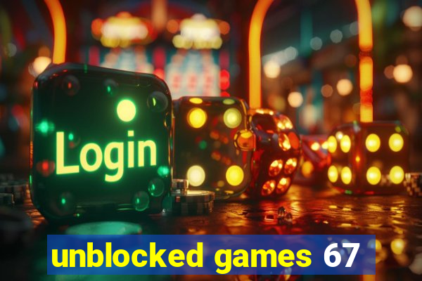 unblocked games 67