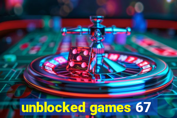 unblocked games 67