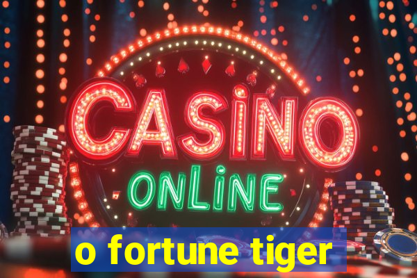 o fortune tiger