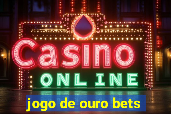 jogo de ouro bets