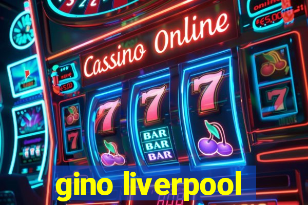 gino liverpool